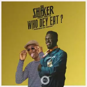 Shaker - Who Dey Eat Ft. Joey B